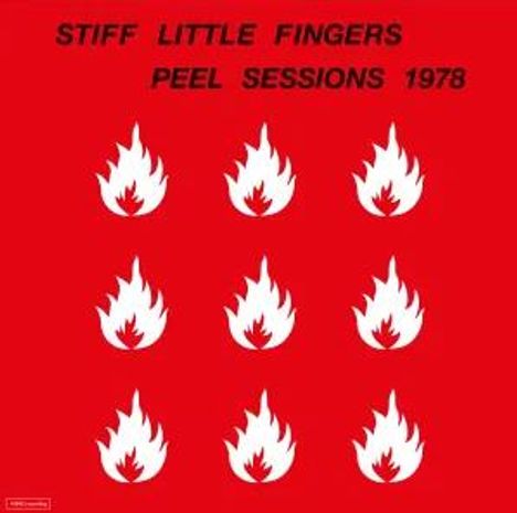 Text: "STIFF LITTLE FINGERS PEEL SESSIONS 1978". Neun weiße Flammen-Symbole auf rotem Hintergrund.