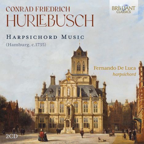Conrad Friedrich Hurlebusch (1691-1765): Werke für Cembalo (Hamburg ca. 1735), 2 CDs