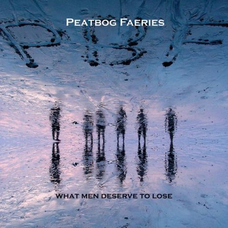 Peatbog Faeries: What Men Deserve To Los, CD
