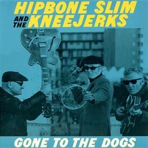 Hipbone Slim &amp; The Kneejerks: Gone To The Dogs, LP