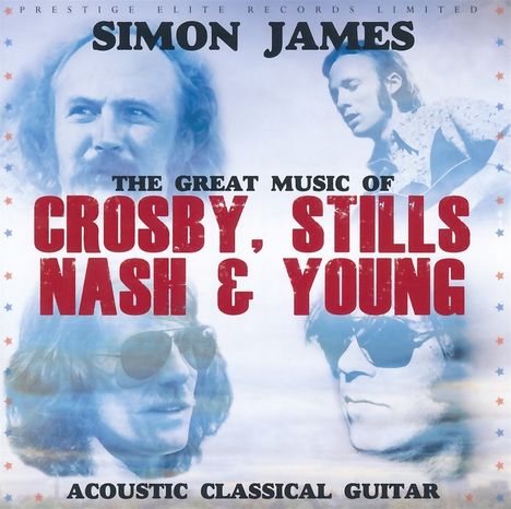 Simon James: The Great Music Of Crosby, Stills, Nash &amp; Young: Acoustic Classical Guitar, CD