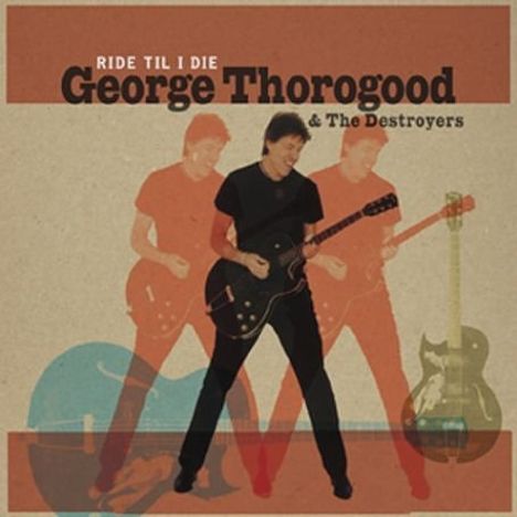 George Thorogood: Ride 'Til I Die, CD