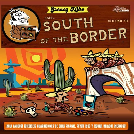 Texte: "Greasy Mike goes south of the border, Volume 10" und ein spanischer Satz über scharfes Essen und Getränke. 

Illustration: Kaktus, Schlafender Mann, Sombreros, Schallplatten.