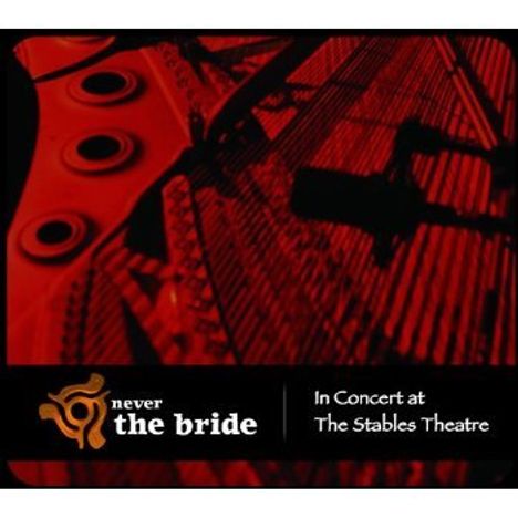 Never The Bride: In Concert At The Stables Theatre (Cd &amp; Dvd), CD
