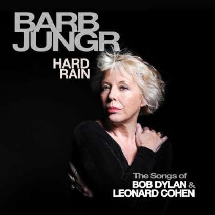 Barb Jungr (geb. 1954): Hard Rain: The Songs Of Bob Dylan &amp; Leonard Cohen, CD