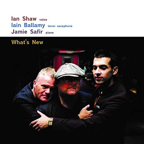 Ian Shaw, Iain Ballamy &amp; Jamie Safir: What's New, CD