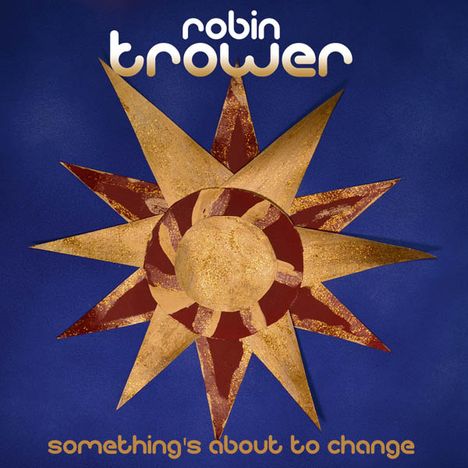 Robin Trower: Something's About To Change, CD