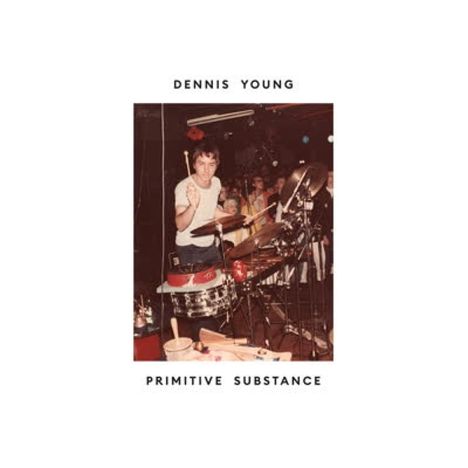 Dennis Young: Primitive Substance, LP