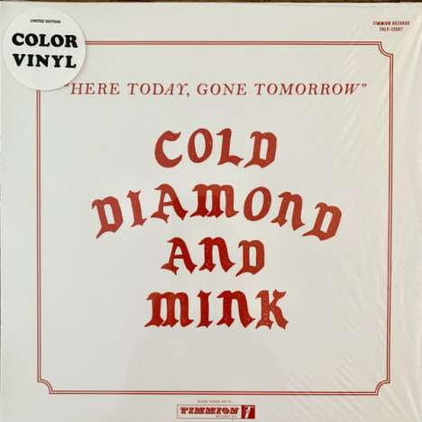 Cold Diamond &amp; Mink: Here Today, Gone Tomorrow (Limited Edition) (Colored Vinyl), LP