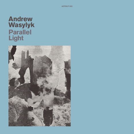 Andrew Wasylyk: Parallel Light, LP