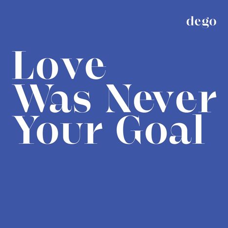 Dego: Love Was Never Your Goal, LP
