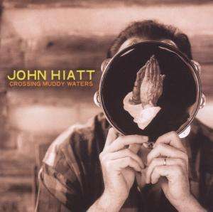 John Hiatt: Crossing Muddy Waters, CD