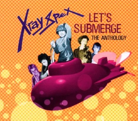 X-Ray Spex: Let's Submerge (The Ant, 2 CDs