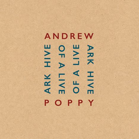 Andrew Poppy (geb. 1954): Ark Hive of Live, 4 CDs