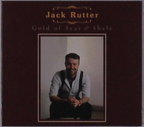 Jack Rutter: Gold Of Scar &amp; Shale, CD