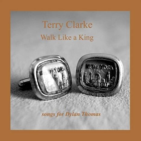 Terry Clarke: Walk Like A King: Songs For Dylan Thomas, CD