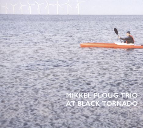 Mikkel Ploug (geb. 1978): At Black Tornado, CD