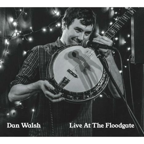 Dan Walsh: Live At The Floodgate, CD