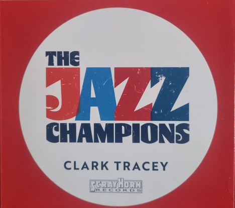 "The Jazz Champions" und "Clark Tracey" in einem weißen Kreis auf rotem Hintergrund. Enthält ein Logo unten.