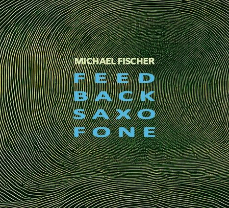 Michael Fischer &amp; Valentin Duit: Feed Back Saxo Fone, CD