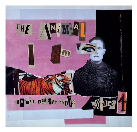 „THE ANiMAL I Am“, „RABbiT RABbiT RADiO“, „VOLuME 4“. Collage aus Frauengesicht und Tiger auf rosa Hintergrund.