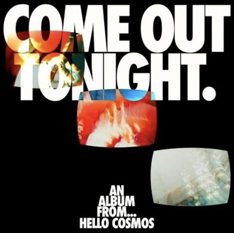 "COME OUT TONIGHT. AN ALBUM FROM... HELLO COSMOS." Text vor bunten, abstrakten Kunstwerken.