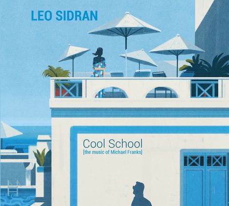 Leo Sidran (geb. 1976): Cool School (The Music Of Michael Franks) +1, CD