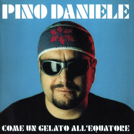 Pino Daniele: Come Un Gelato All'Equatore, CD