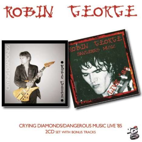 Robin George: Crying Diamonds/Dangerous..., 2 CDs