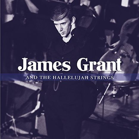 James Grant: And The Hallelujah Strings: Live 2016, CD