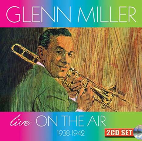 Glenn Miller (1904-1944): Live On The Air 1938-1942, 2 CDs