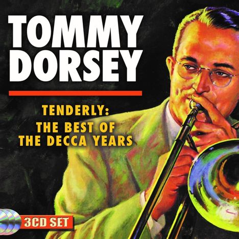 Tommy Dorsey (1905-1956): Tenderly: The Best Of The Decca Years, 3 CDs