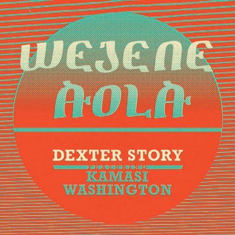 Dexter Story: Wejene Aola Feat. Kamasi Washington, Single 7"