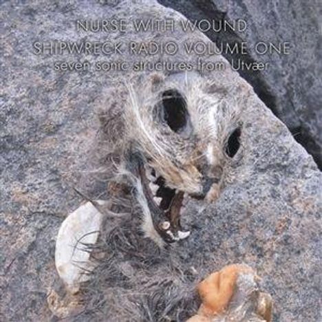 Text: "Nurse With Wound Shipwreck Radio Volume One seven sonic structures from Utvær." Ein verlassenes Tier auf Felsen.
