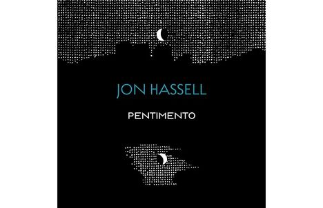 Text: "JON HASSELL PENTIMENTO." Eine Illustration mit schwarzen Silhouetten, einem Mond und einem Punktmuster im Hintergrund.