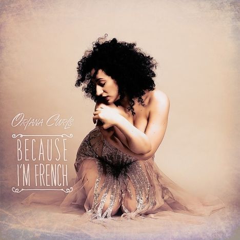 Oriana Curls: Because I'm French, CD