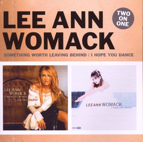 Lee Ann Womack: Something Worth Leaving Behind / I Hope You Dance, 2 CDs