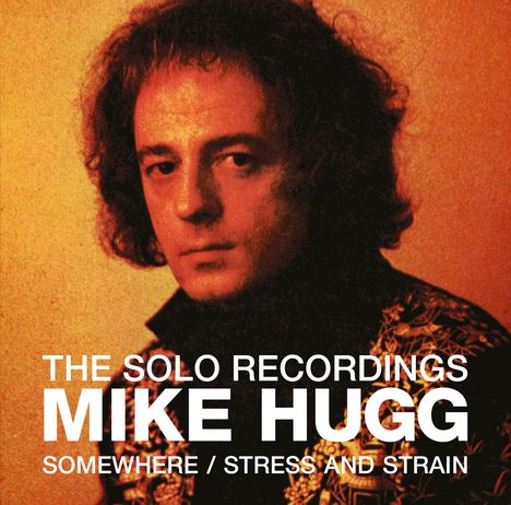 Mike Hugg: The Solo Recordings: Somewhere / Stress &amp; Strain, 2 CDs