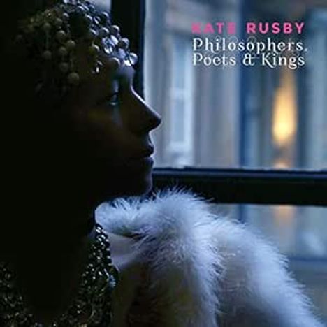 Kate Rusby (geb. 1973): Philosophers, Poets &amp; Kings, CD