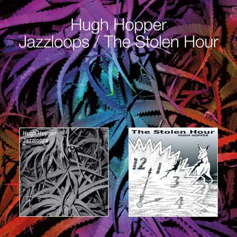 Hugh Hopper (1945-2009): Jazzloops / The Stolen Hour, 2 CDs