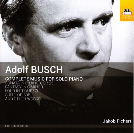 Adolf Busch (1891-1952): Sämtliche Klavierwerke, CD