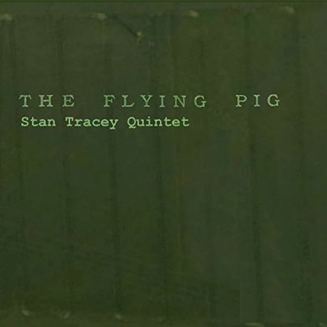 Stan Tracey (1926-2013): The Flying Pig, CD