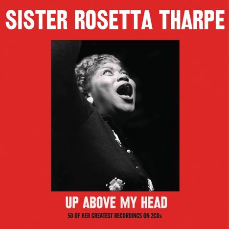 Sister Rosetta Tharpe: Up Above My Head (50 Of Her Greatest Recordings), 2 CDs