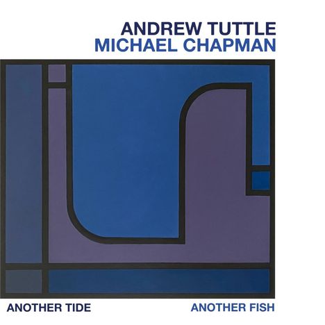 Andrew Tuttle &amp; Michael Chapman: Another Tide, Another Fish, 2 CDs