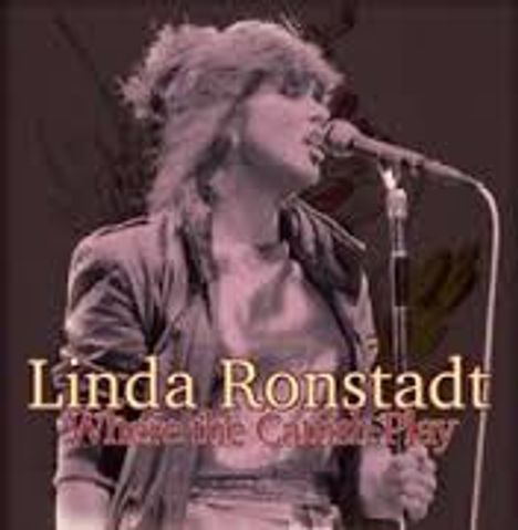 Linda Ronstadt: Where The Catfish Play: Live At Reunion Arena, Dallas, TX, Nov. 25, 1982, CD
