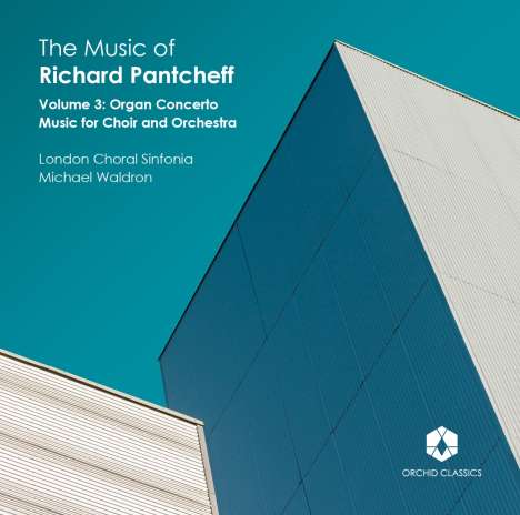 Richard Pantcheff (geb. 1959): The Music of Richard Pantcheff Vol.3 - Orgelkonzert &amp; Musik für Chor &amp; Orchester, CD