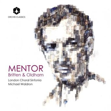 "MENTOR Britten & Oldham" steht. London Choral Sinfonia, Michael Waldron. Mosaik-Porträt eines Mannes.