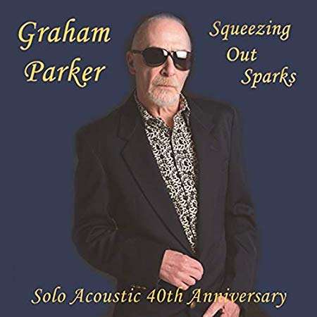 Graham Parker: Squeezing Out Sparks: Solo Acoustic (40th Anniversary), CD
