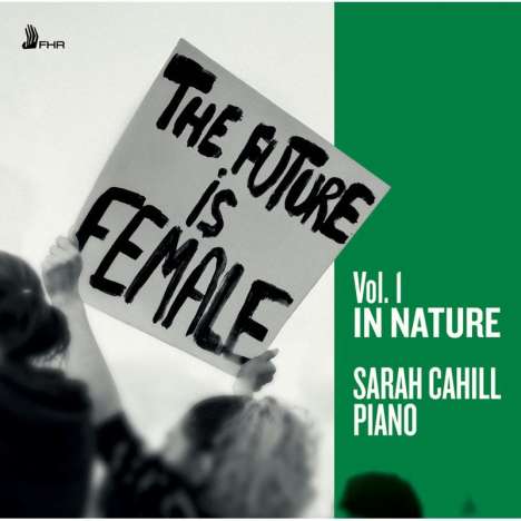 Sarah Cahill - The Future is Female Vol.1 "In Nature", CD