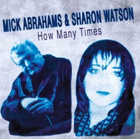 Mick Abrahams &amp; Sharon Watson: How Many Times, CD